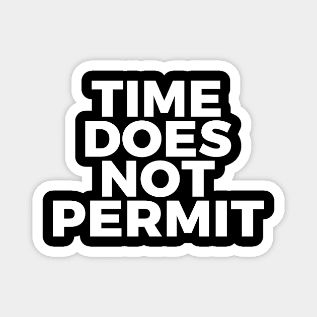 Time Does Not Permit Magnet by soundspeeds