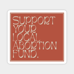 Support Your Local Abortion Fund - Protect Abortion Magnet