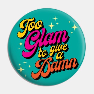 Too Glam to Give a Damn Pin