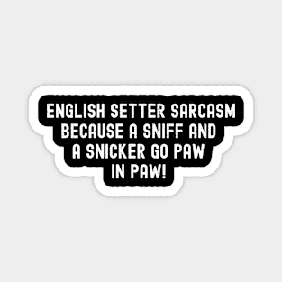 English Setter Sarcasm Because a Sniff Magnet
