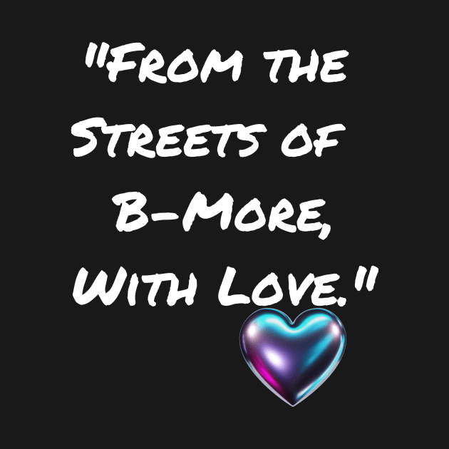 FROM THE STREETS OF B-MORE, WITH LOVE. BALTIMORE DESIGN by The C.O.B. Store