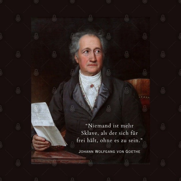 Johann Wolfgang von Goethe portrait and quote: Niemand ist mehr Sklave, als der sich für frei hält, ohne es zu sein. by artbleed