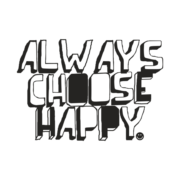 Always Choose Happy by SixThirtyDesign