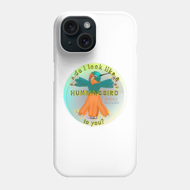 Do I look like a hummingbird to you? Phone Case by Nonsense-PW