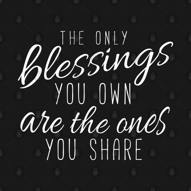 The Only Blessings You Own Are The Ones You Share by Elvdant