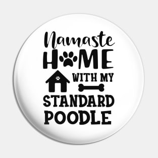 Standard Poodle Dog - Namaste home with my standard poodle Pin