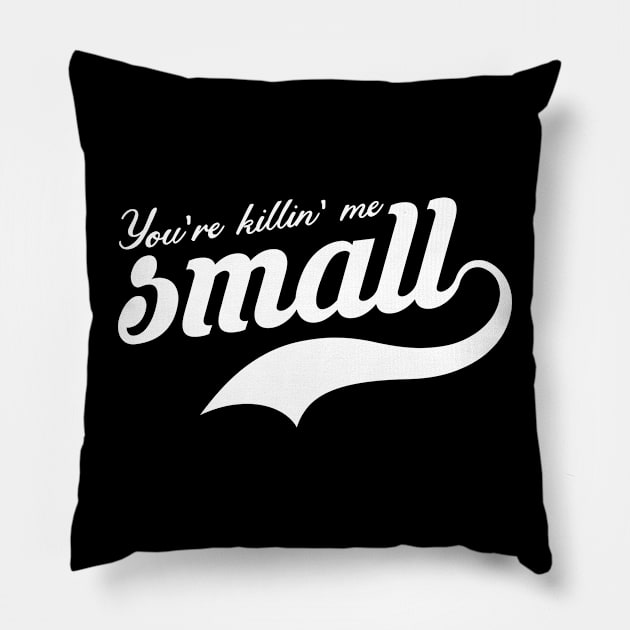 You're Killing Me Smalls Pillow by sopiansentor8