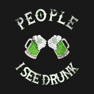 St Patricks Day I See Drunk People T-Shirt