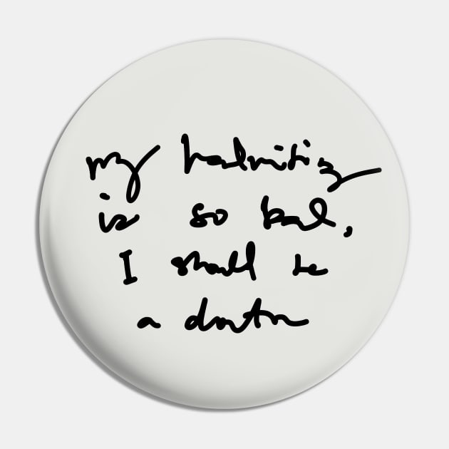 My Handwriting is so Bad I Should be a Doctor v1 Pin by Teeworthy Designs