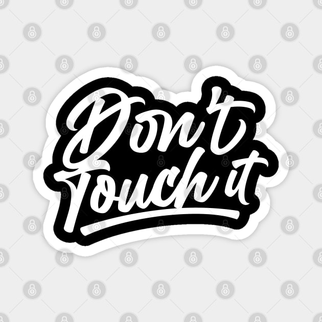 Do Not Touch Dont Touch Stop Touching Fingers Off Hands Magnet by dr3shirts