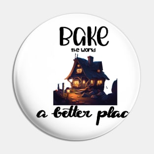 You Bake The World A Better Place Pin