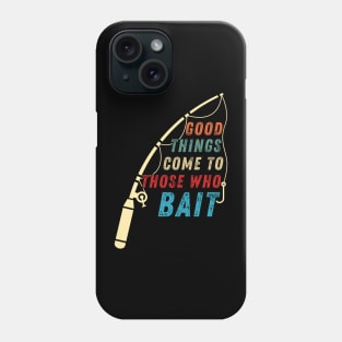 Funny Fishing Quote Good Things Come To Those Who Bait Vintage Phone Case