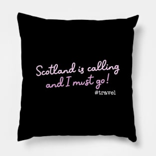 Scotland is calling and I must go Pillow