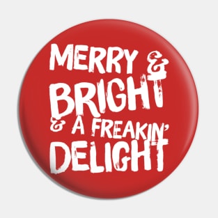 Merry & Bright & A Freakin' Delight Pin