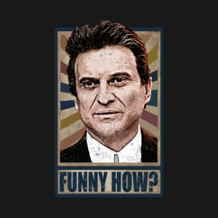 Funny How? Goodfellas Joe Pesci T-Shirt