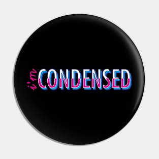 I'm Condensed Pin