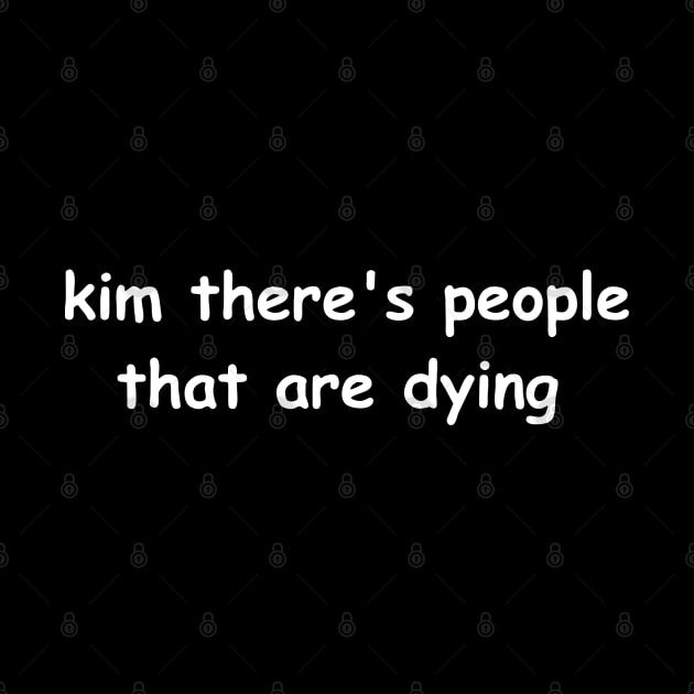 Kim Theres People That Are Dying by Nayo Draws