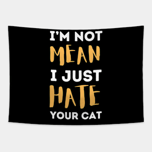 I'm Not Mean I Just Hate Your Cat Tapestry