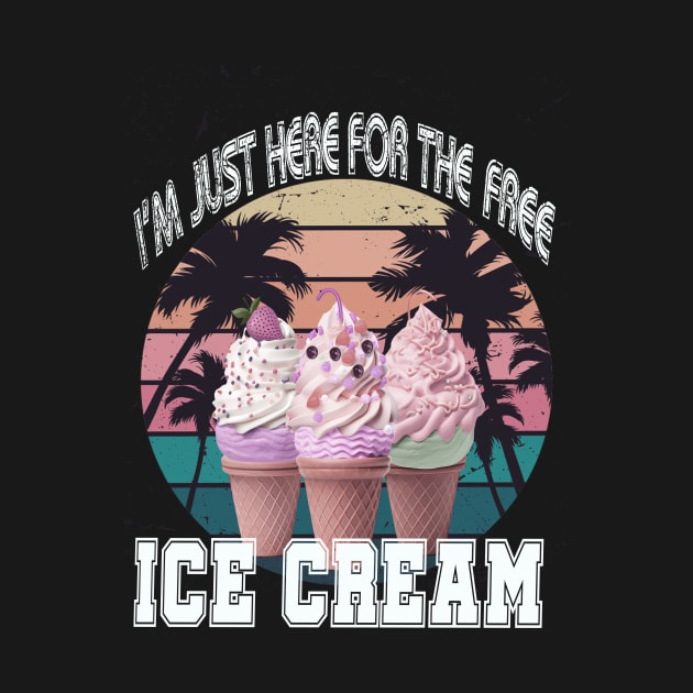 i'm just here for the free ice cream by Vitarisa Tees