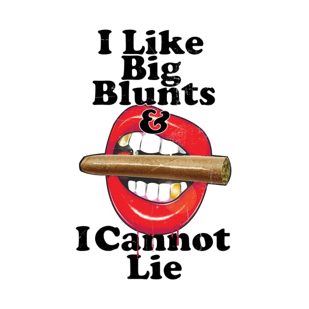 I Like Big Blunts and I cannot Lie by kushcoast