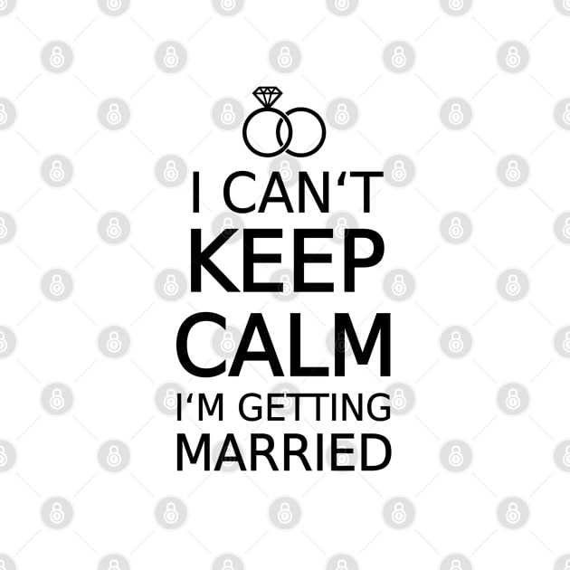 I can't keep calm, I am getting married by beakraus