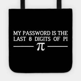 Pi Day Tshirt 2020 My Password Is The Last 8 Digits Of Pi Tote