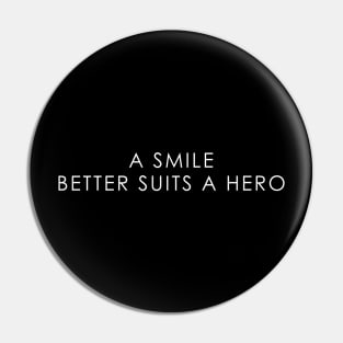 A Smile Better Suits A Hero Pin