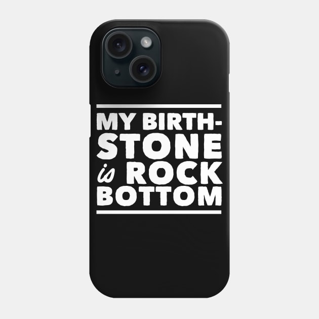 My birthstone is rock bottom Phone Case by Portals