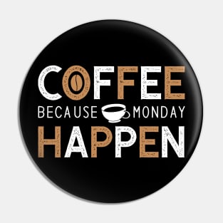 Coffee because monday happen Pin