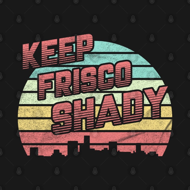 Keep Frisco Shady by karutees