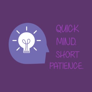 Quick mind. Short patience. T-Shirt