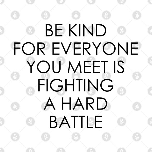 Be Kind For Everyone You Meet is Fighting a Hard Battle by Oyeplot