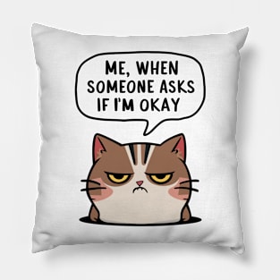 Me When Someone Asks Me If I'm OK Pillow