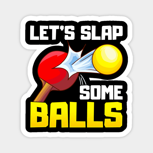 Let's Slap Some Balls Table Tennis Ping Pong Pun Magnet by theperfectpresents