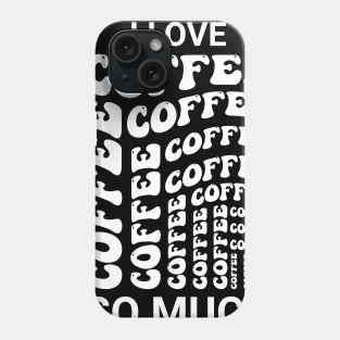 I love coffee so much Phone Case