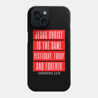 Jesus Christ Is The Same Yesterday Today and Forever | Christian Saying Phone Case