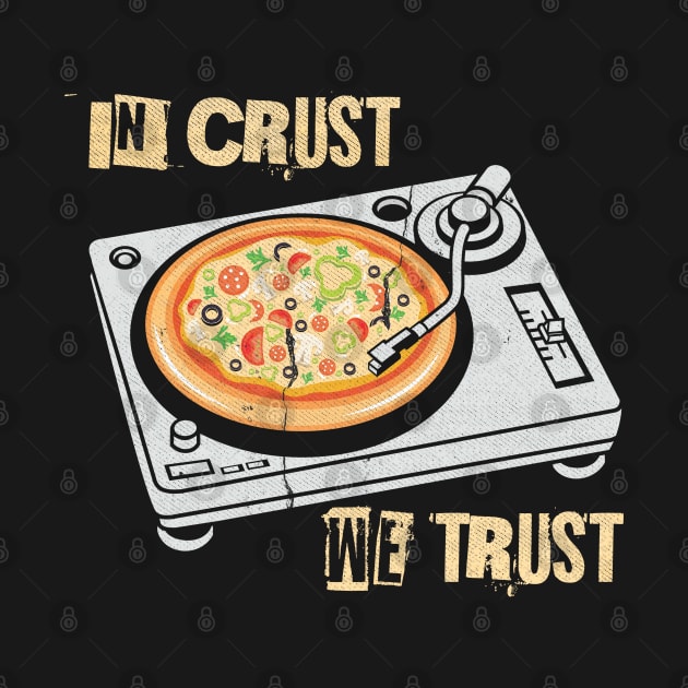 In Crust We Trust ~ Pizza Fans by EddieBalevo