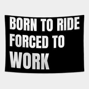 Born To Ride Forced To Work Tapestry