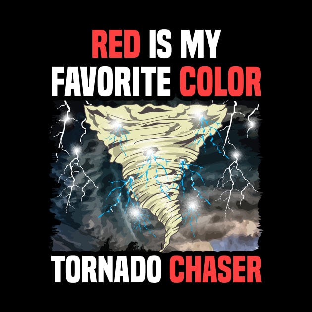 Red Is My Favorite Color Tornado Chaser Weather by theperfectpresents