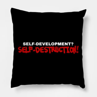 Self-development? No. Self-destruction! // Deviant behavior. Minimalistic text quote Pillow