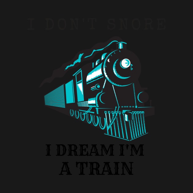 I Don't Snore, I Dream I'm A Train by IainDesigns
