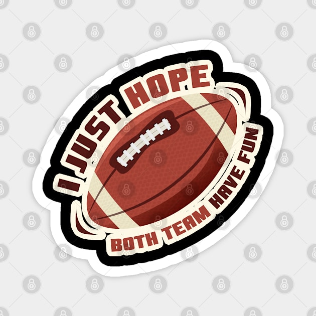 I Just Hope Both Team Have Fun - Football Magnet by Tidio Art