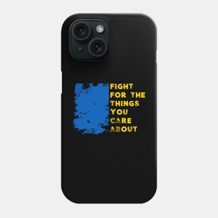 Ukraine Flag Fight For The Things You Care About Distressed Phone Case