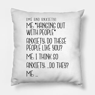 Me and Anxiety - Hanging Out With People Pillow