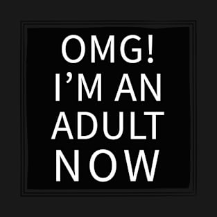 OMG I'm An Adult Now T-Shirt