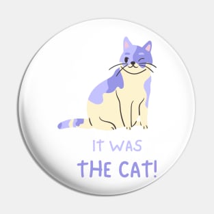 It was the cat - cute cat design Pin