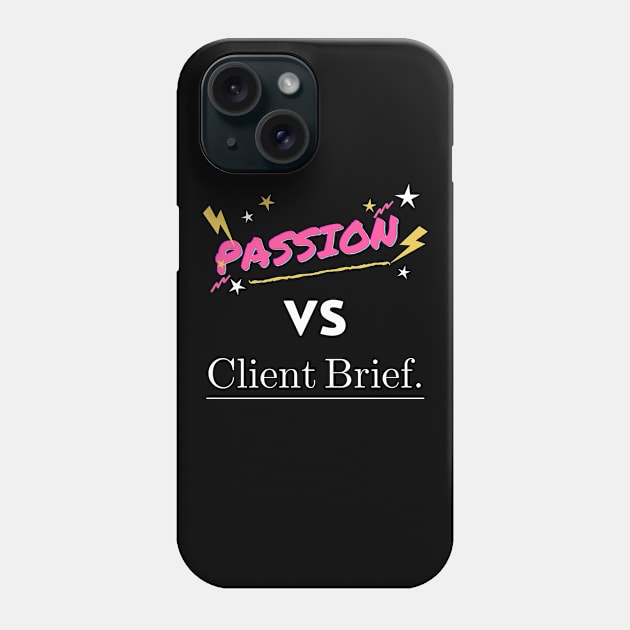 Passion vs Client Brief Funny Designer Humor Phone Case by 13Lines Art