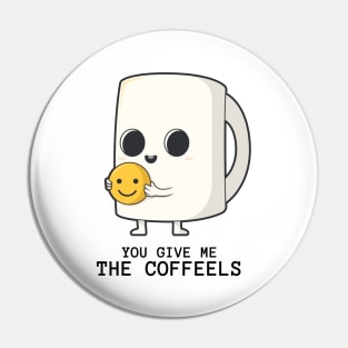 You give me the coffeels Pin