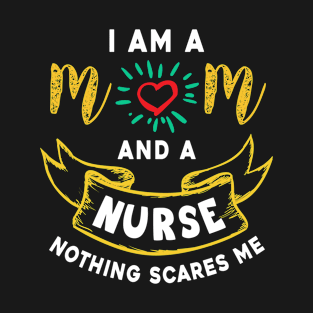 I’m a mom and a nurse nothing scares me, funny mom gift T-Shirt