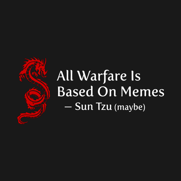 All Warfare Is Based On Memes by gonzoville